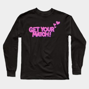 Get your match! Long Sleeve T-Shirt